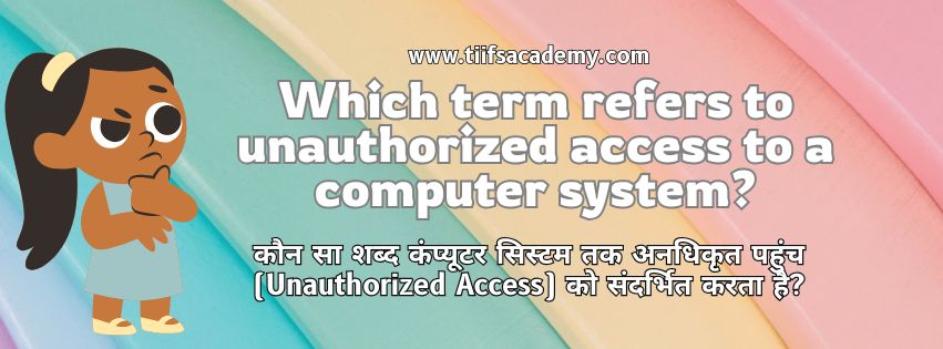 Which term refers to unauthorized access to a computer system?